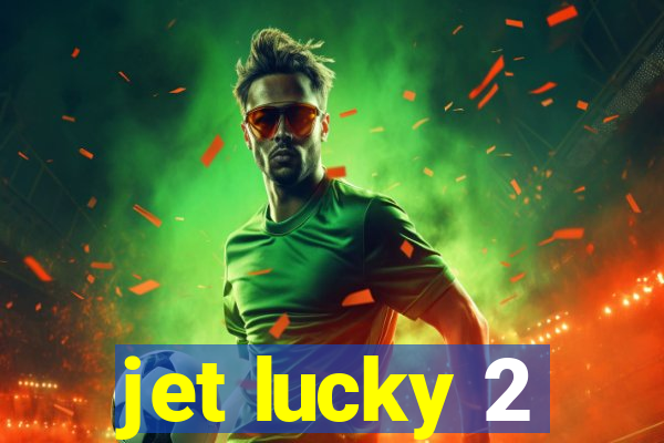 jet lucky 2